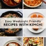 6 different dishes made with kimchi and text overlay: easy weeknight friendly recipes with kimchi