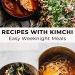 different dishes with kimchi and text overlay: recipes with kimchi, easy weeknight meals